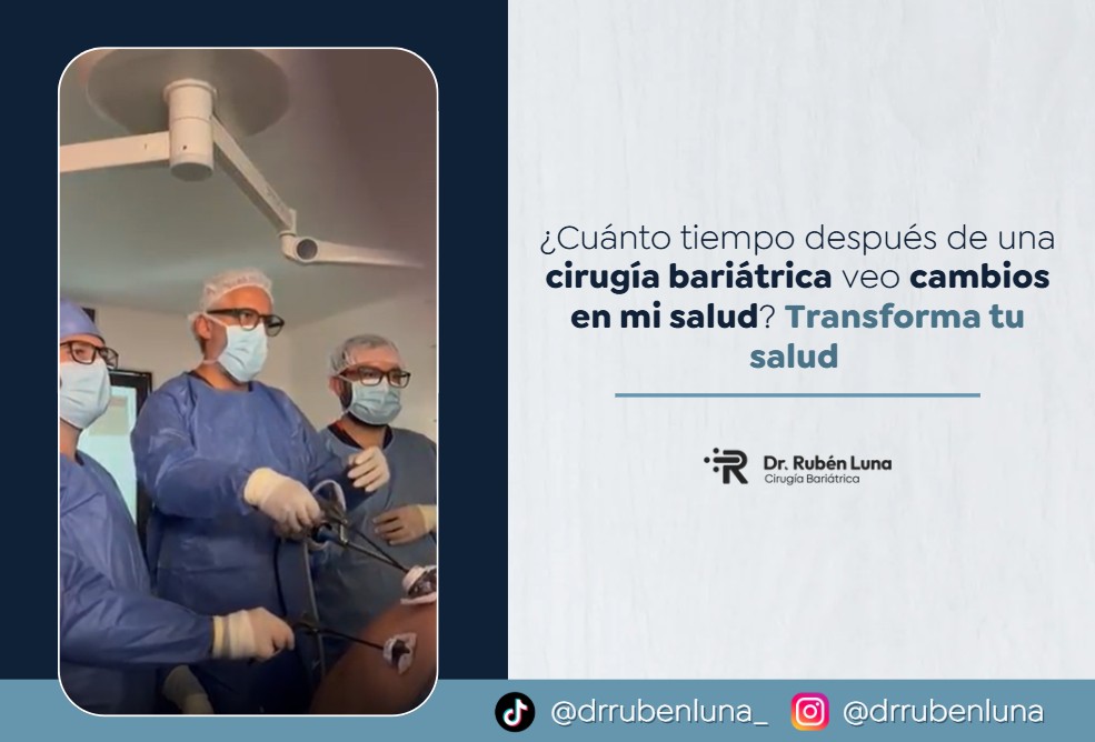 ¿Cuánto tiempo después de una cirugía bariátrica veo cambios en mi salud? Transforma tu salud- Dr. Rubén Luna