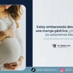 Me hice una manga gástrica y estoy embarazada-Dr. Ruben Luna- Cirujano Bariátrico