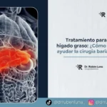 Tratamiento para el hígado graso cómo puede ayudar la cirugía bariátrica - Dr Ruben Luna